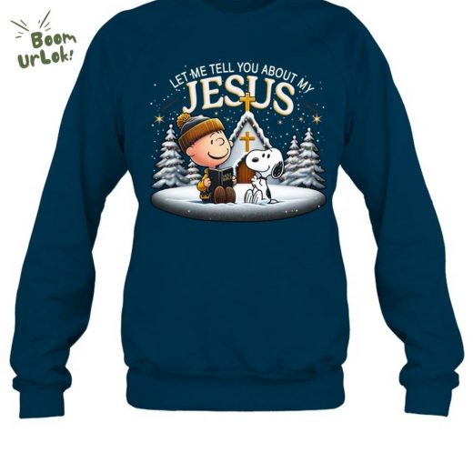 Let Me Tell You About My Jesus Sweatshirt M237