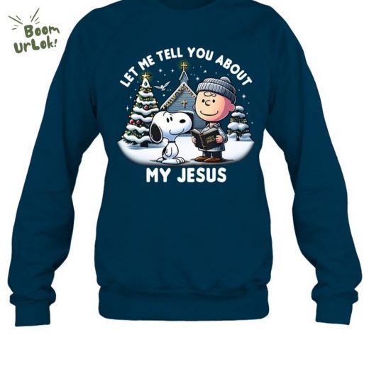 Let Me Tell You About My Jesus Sweatshirt M239