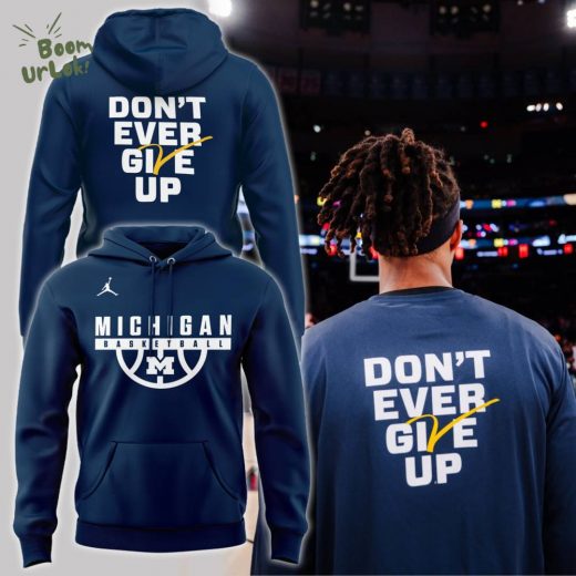 Michigan Basketball 2024 Don’t Ever Give Up Special Hoodie