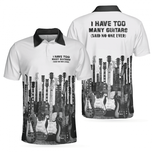I Have Too Many Guitars White Guitarist Best Music Polo Shirt