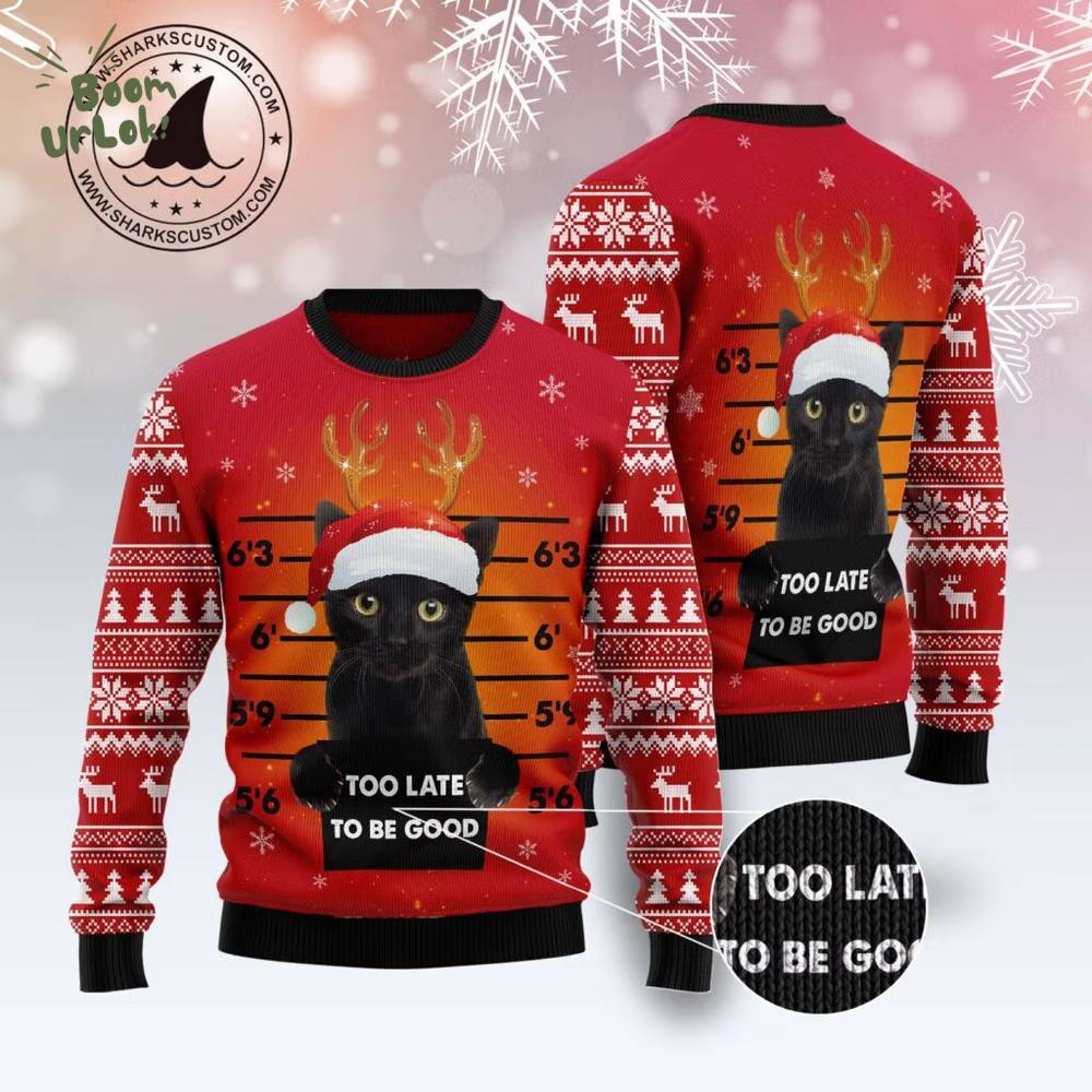 Black Cat Too Late To Be Good Ugly Christmas Sweater Black Cat Too Late To Be Good Ugly Christmas Sweater