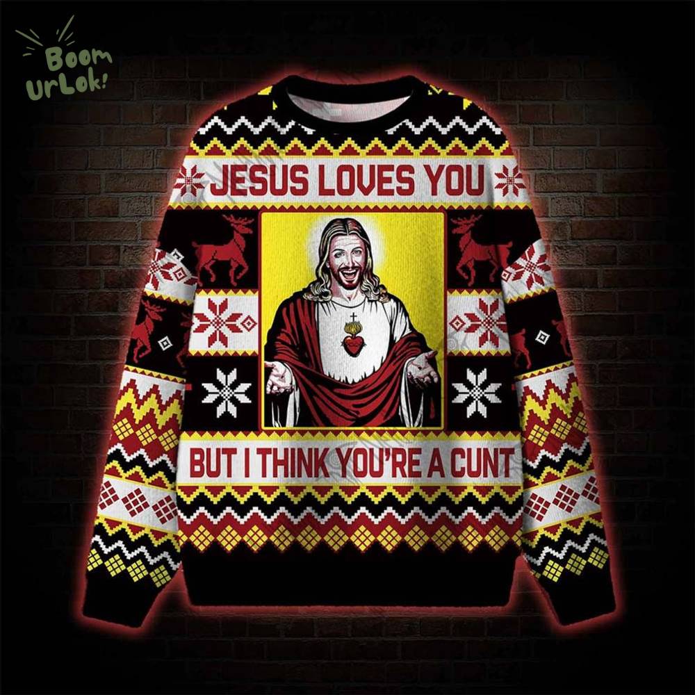 Jesus Loves You But... Ugly Sweat Jesus Loves You But... Ugly Sweat
