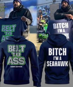 Limited Edition Seattle Seahawks ” Belt to Ass – Bitch I’m A Seahawks ” Hoodie
